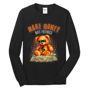 Money Maker Make Money Not Friends Bear Tall Long Sleeve T-Shirt