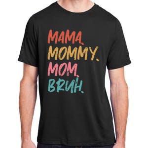 Mama Mommy Mom Bruh Funny Mothers Day Gift From Son Adult ChromaSoft Performance T-Shirt