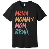 Mama Mommy Mom Bruh Funny Mothers Day Gift From Son Premium T-Shirt