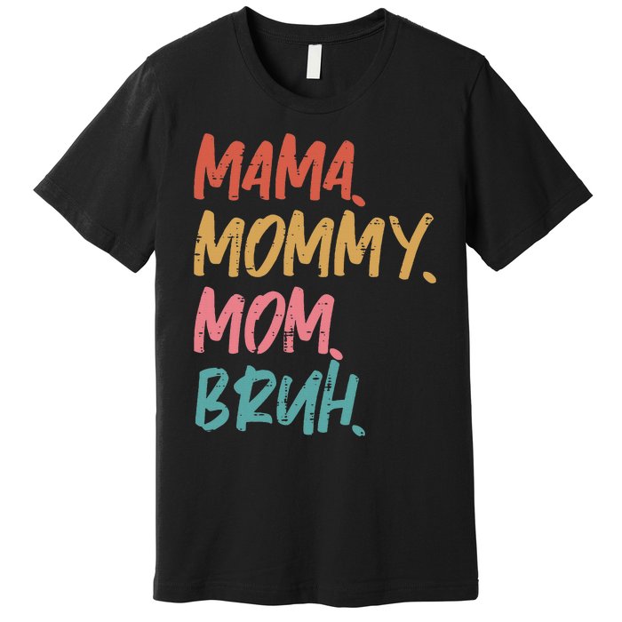 Mama Mommy Mom Bruh Funny Mothers Day Gift From Son Premium T-Shirt