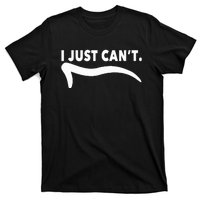 ME MOTIVATING MYSELF I JUST CAN'T FUNNY T-Shirt