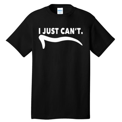 ME MOTIVATING MYSELF I JUST CAN'T FUNNY Tall T-Shirt