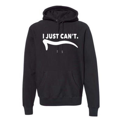 ME MOTIVATING MYSELF I JUST CAN'T FUNNY Premium Hoodie