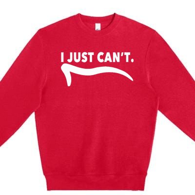 ME MOTIVATING MYSELF I JUST CAN'T FUNNY Premium Crewneck Sweatshirt