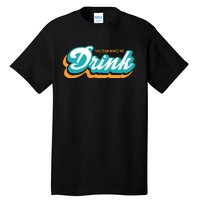 Miami Makes Me Drink Gift For Football Fan Sport Tall T-Shirt