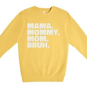 Mama Mommy Mom Bruh Funny For Mothers Day Premium Crewneck Sweatshirt