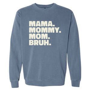 Mama Mommy Mom Bruh Funny For Mothers Day Garment-Dyed Sweatshirt