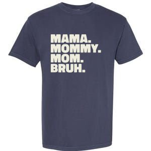 Mama Mommy Mom Bruh Funny For Mothers Day Garment-Dyed Heavyweight T-Shirt