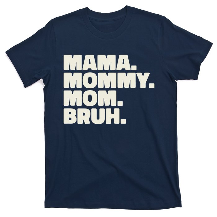 Mama Mommy Mom Bruh Funny For Mothers Day T-Shirt