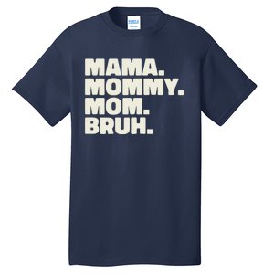 Mama Mommy Mom Bruh Funny For Mothers Day Tall T-Shirt