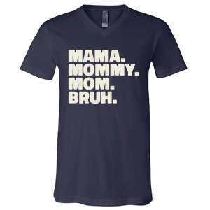 Mama Mommy Mom Bruh Funny For Mothers Day V-Neck T-Shirt