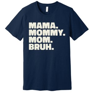 Mama Mommy Mom Bruh Funny For Mothers Day Premium T-Shirt