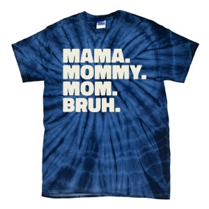 Mama Mommy Mom Bruh Funny For Mothers Day Tie-Dye T-Shirt