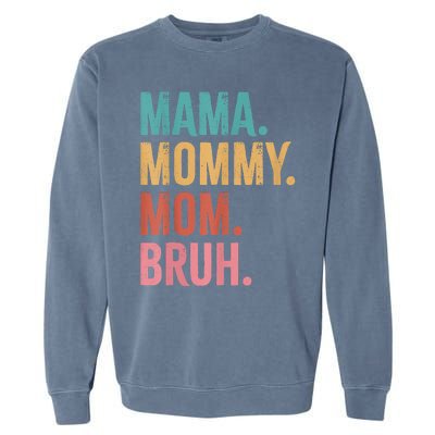 Mama Mommy Mom Bruh Mothers Day Funny Garment-Dyed Sweatshirt