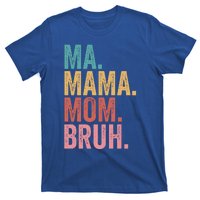 Ma Mama Mom Bruh Mothers Day Funny Vintage For Mother Great Gift T-Shirt