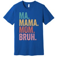 Ma Mama Mom Bruh Mothers Day Funny Vintage For Mother Great Gift Premium T-Shirt