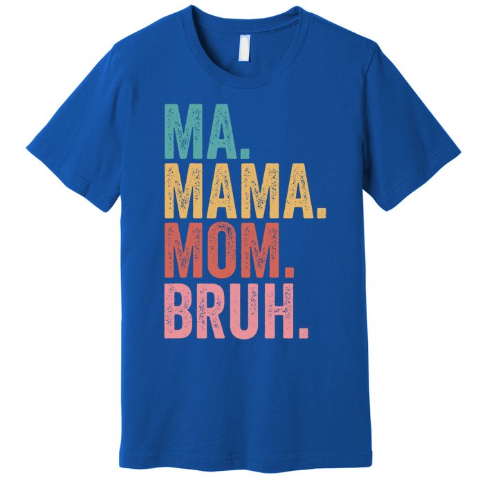 Ma Mama Mom Bruh Mothers Day Funny Vintage For Mother Great Gift Premium T-Shirt