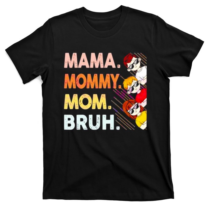 Mama Mommy Mom Bruh Happy Mothers Day T-Shirt