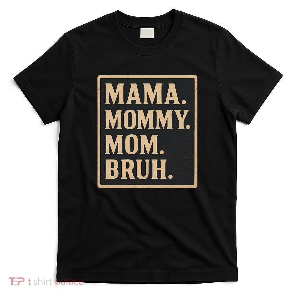 Mama Mommy Mom Bruh T-Shirt