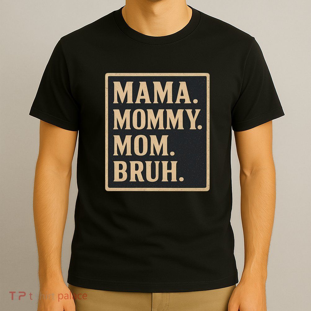 Mama Mommy Mom Bruh T-Shirt