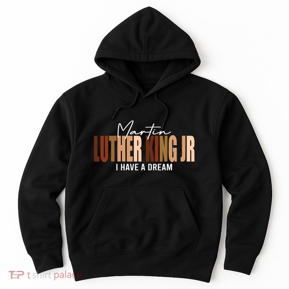 Melanin Mlk Martin Luther King Jr I Have Dream Cool Hoodie
