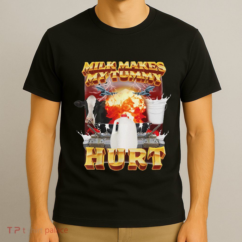 Milk Makes My Tummy Hurt Funny Oddly Specific Dank Meme T-Shirt