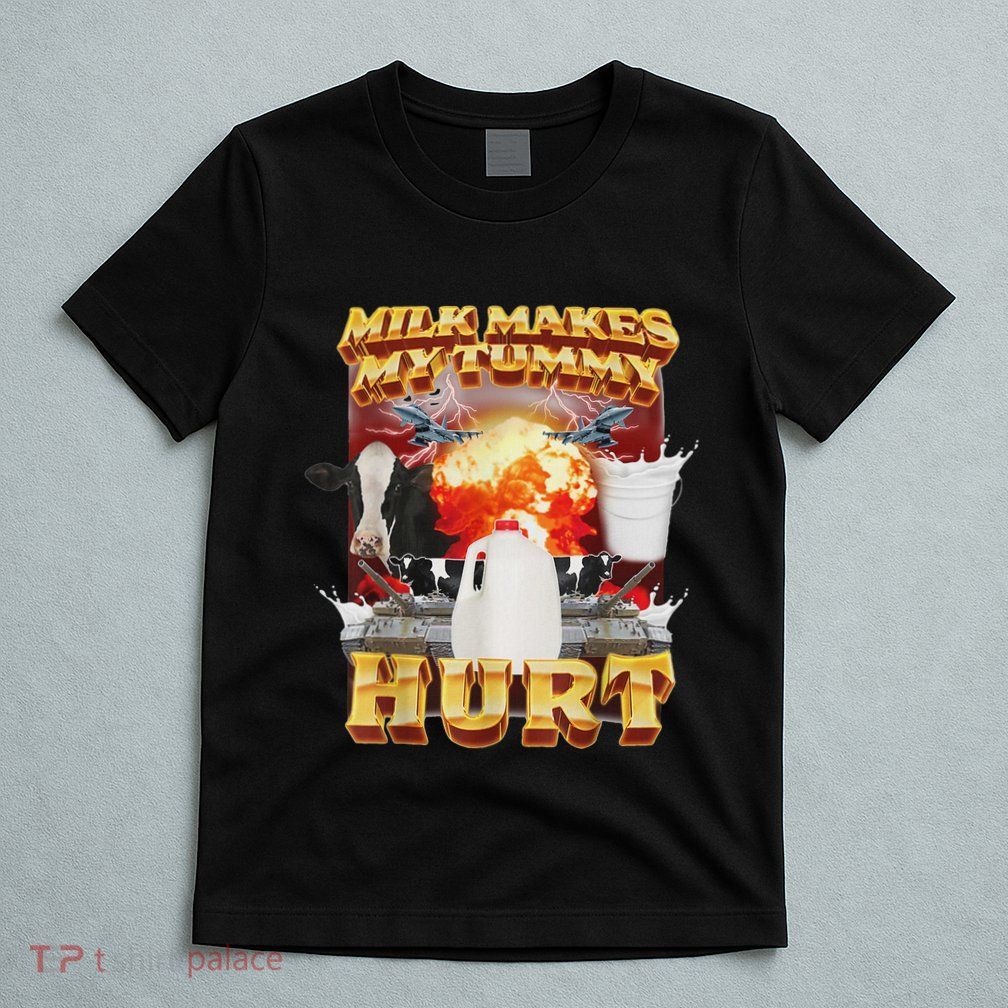 Milk Makes My Tummy Hurt Funny Oddly Specific Dank Meme T-Shirt