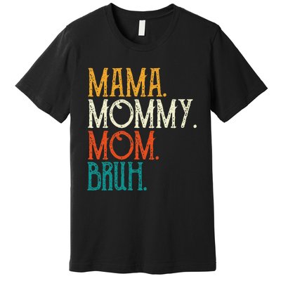 Mama Mommy Mom Bruh Funny Mothers Day Gifts for Mom Premium T-Shirt