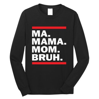 Ma Mama Mom Bruh Long Sleeve Shirt