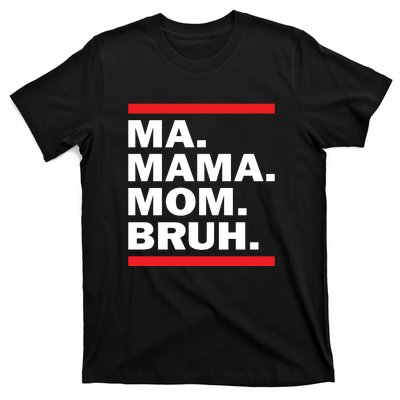 Ma Mama Mom Bruh T-Shirt