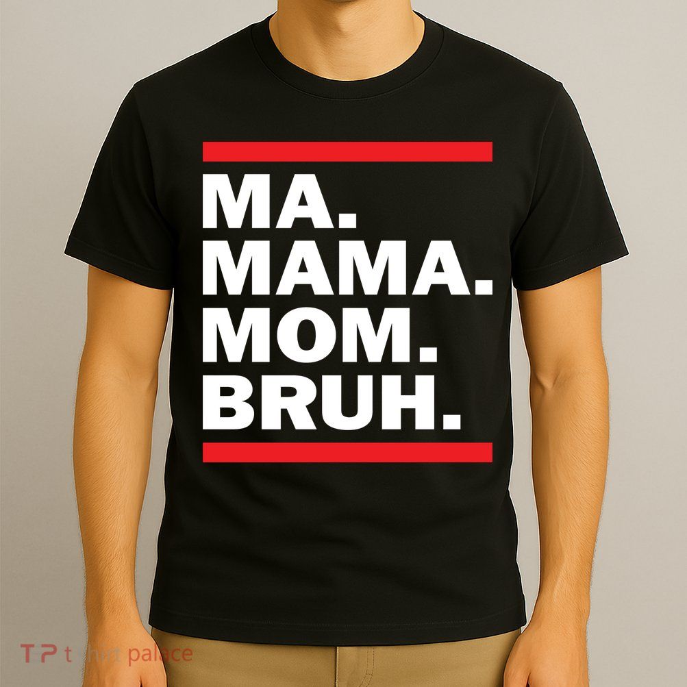 Ma Mama Mom Bruh T-Shirt