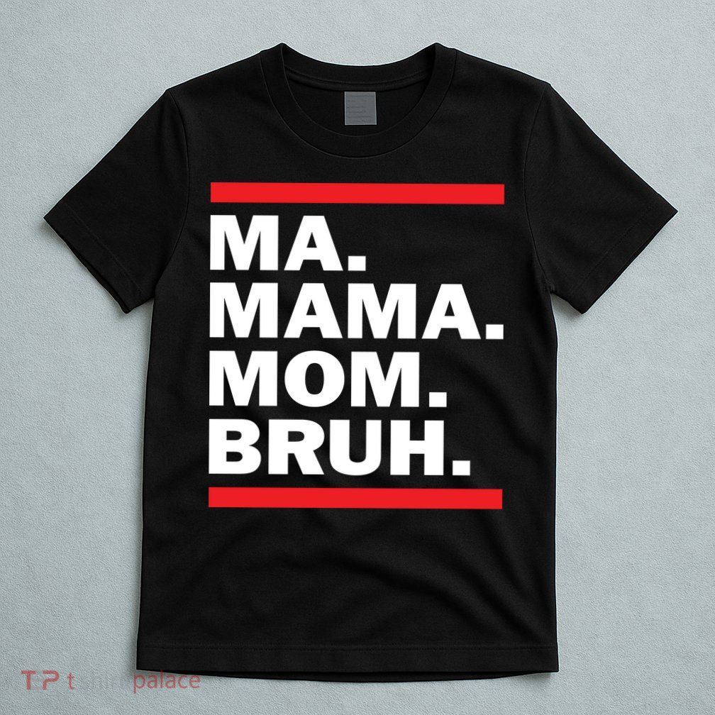 Ma Mama Mom Bruh T-Shirt