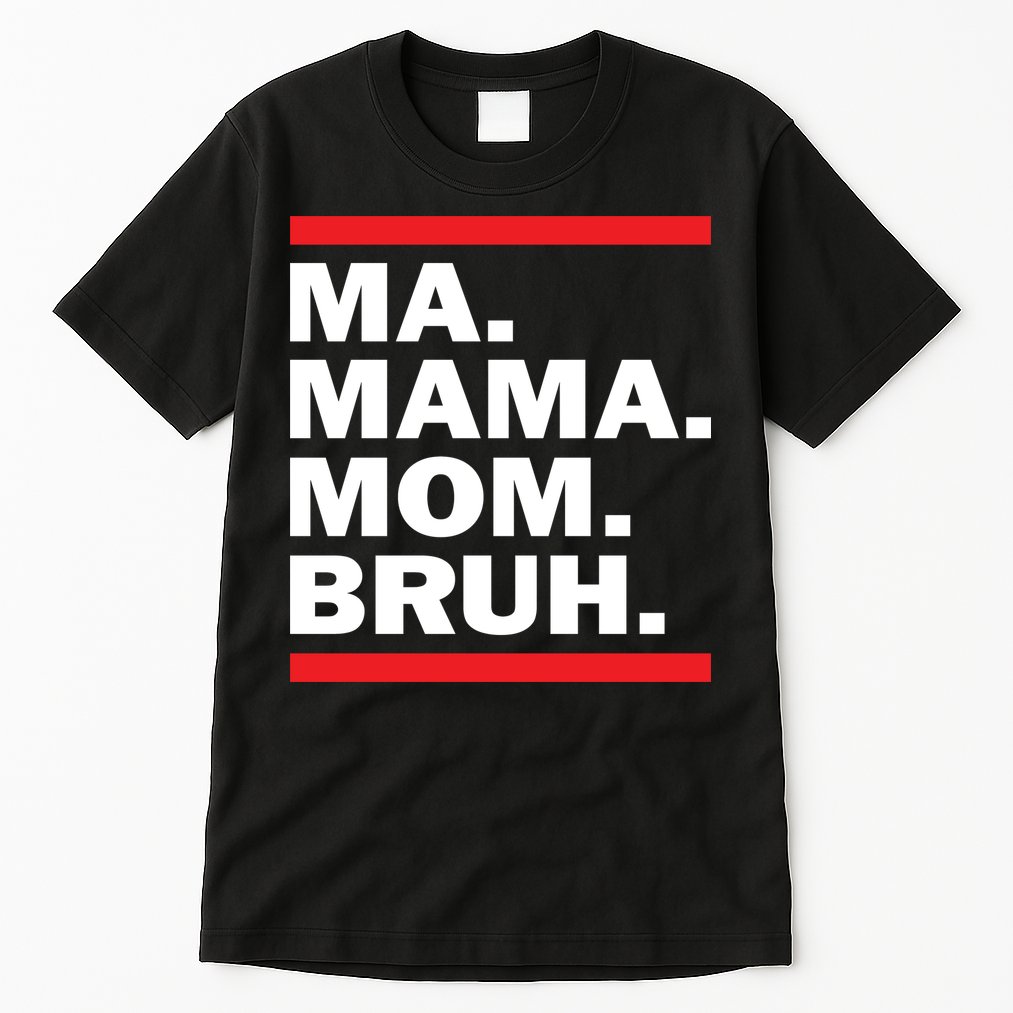 Ma Mama Mom Bruh Tall T-Shirt
