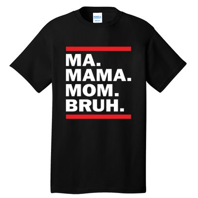 Ma Mama Mom Bruh Tall T-Shirt