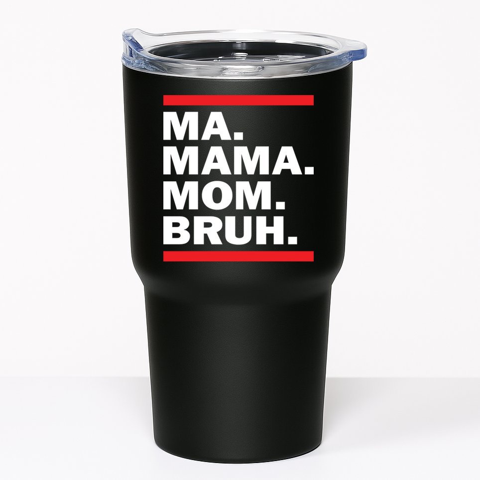 Ma Mama Mom Bruh Tumbler