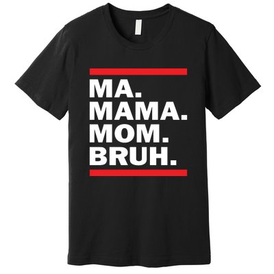 Ma Mama Mom Bruh Premium T-Shirt