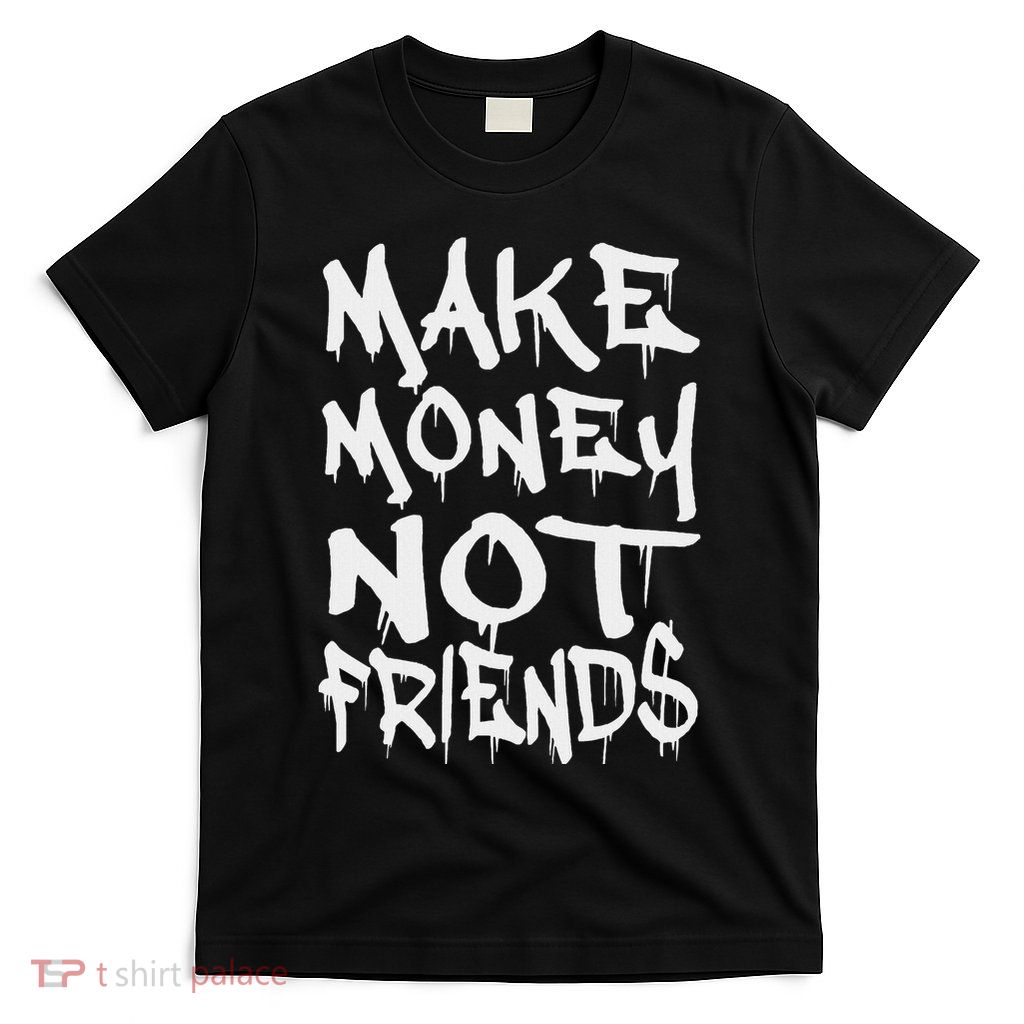 Make Money Not Friends Graffiti Hustle & Grind Entrepreneur T-Shirt