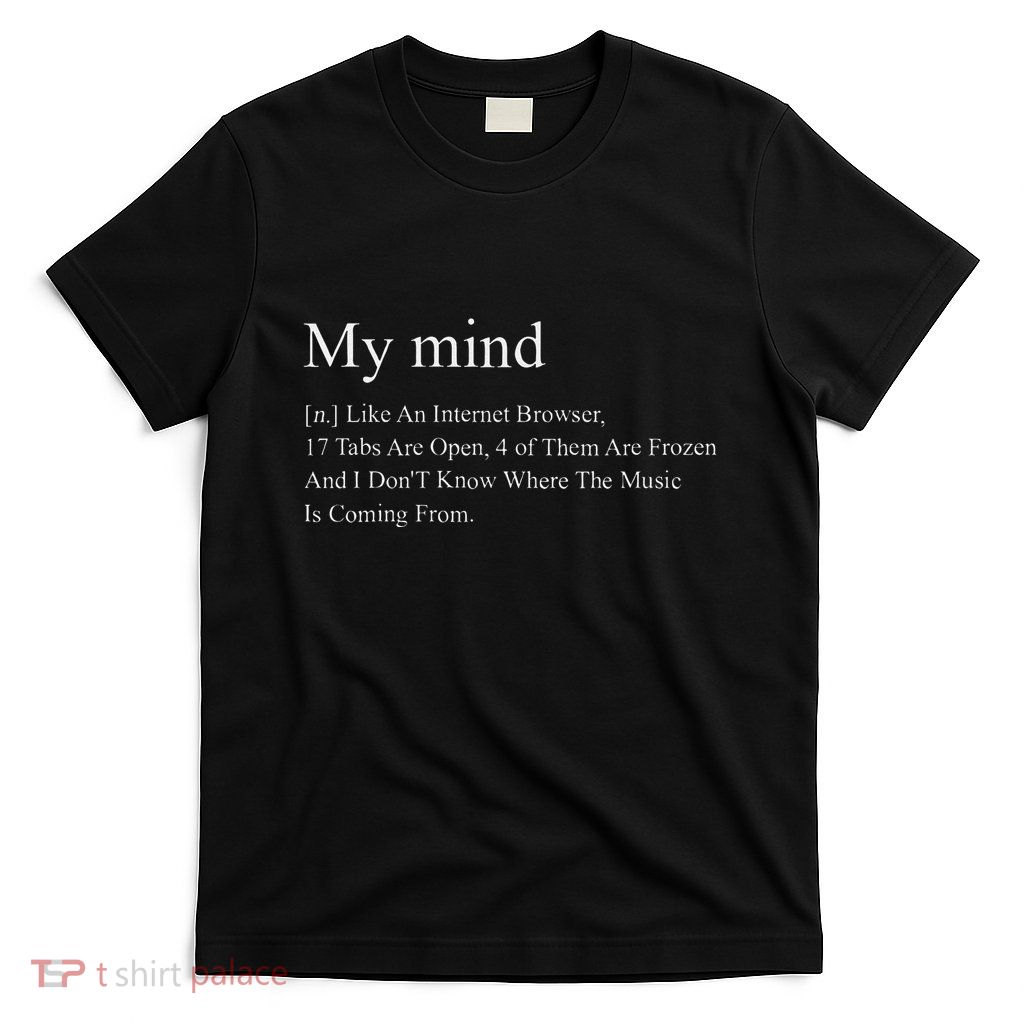 M.Y Mind [N.] Like An Internet Browser Quote T-Shirt
