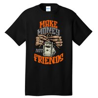 Make Money Not Friends Olive Army Solar Orange Color Match Tall T-Shirt