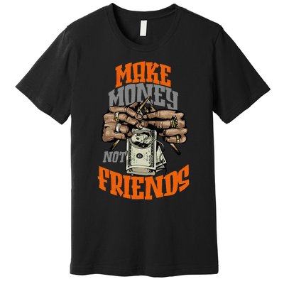 Make Money Not Friends Olive Army Solar Orange Color Match Premium T-Shirt