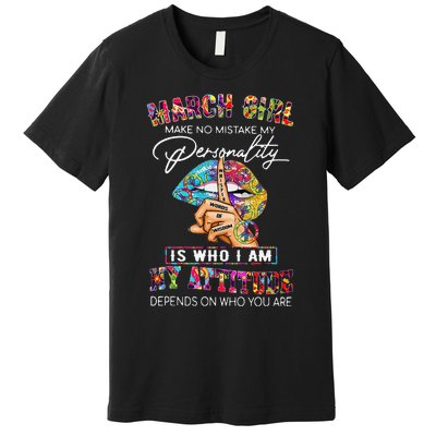 MARCH MAKE NO MISTAKE MY PERSONALITY Lips Hippie Premium T-Shirt