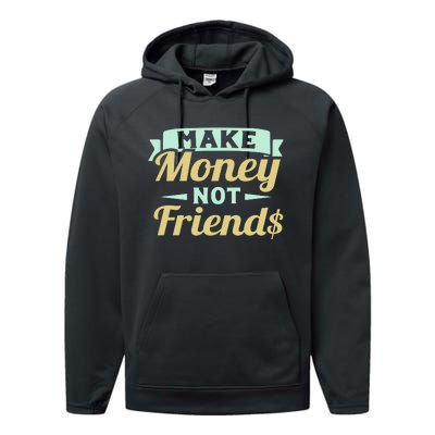 Make Money Not Friends Funny T Performance Fleece Hoodie