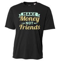 Make Money Not Friends Funny T Cooling Performance Crew T-Shirt