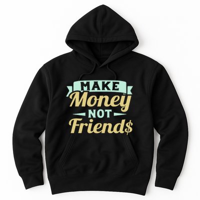 Make Money Not Friends Funny T Hoodie