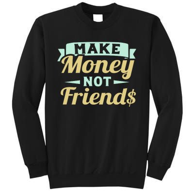 Make Money Not Friends Funny T Sweatshirt