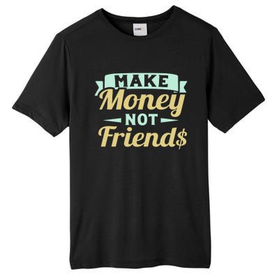 Make Money Not Friends Funny T Tall Fusion ChromaSoft Performance T-Shirt