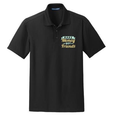 Make Money Not Friends Funny T Dry Zone Grid Polo