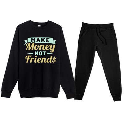 Make Money Not Friends Funny T Premium Crewneck Sweatsuit Set