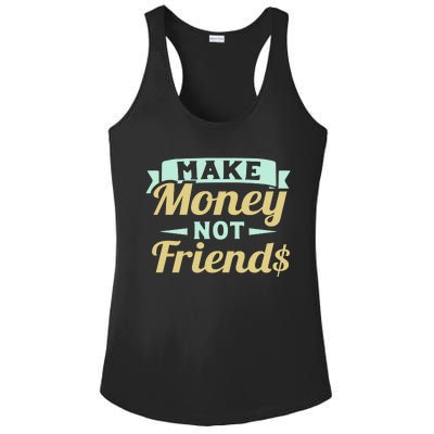 Make Money Not Friends Funny T Ladies PosiCharge Competitor Racerback Tank