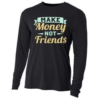 Make Money Not Friends Funny T Cooling Performance Long Sleeve Crew